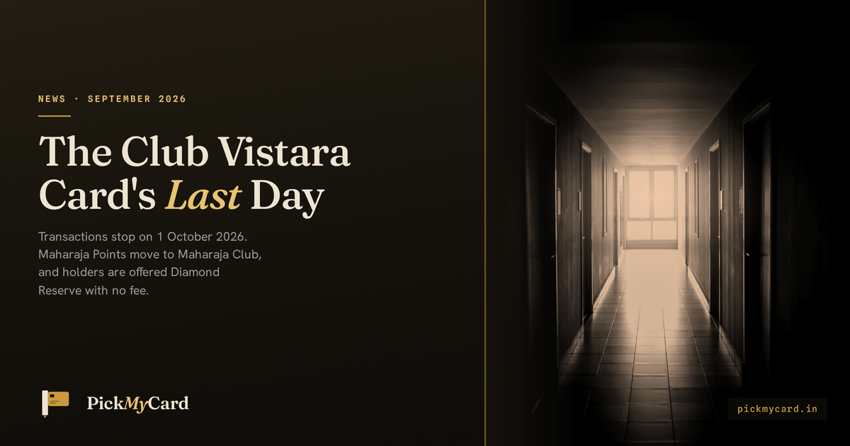 The Club Vistara IDFC FIRST Credit Card programme ends on 30 September 2026 and the card stops working on 1 October 2026; Maharaja Points move to Maharaja Club and cardholders are offered an IDFC FIRST Diamond Reserve card with no annual fee.